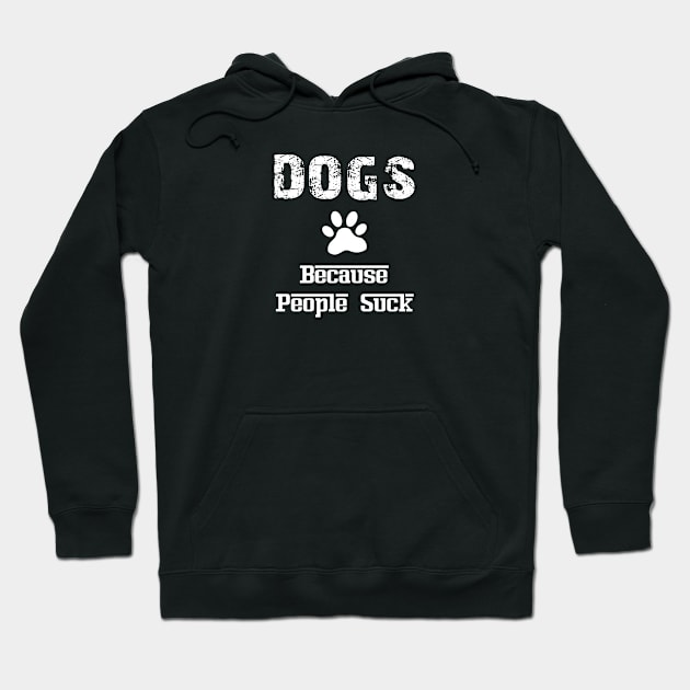 Dogs Because People Suck Hoodie by Family shirts